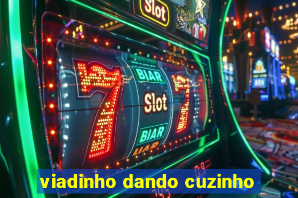 viadinho dando cuzinho